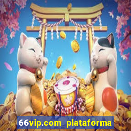 66vip.com plataforma de jogos